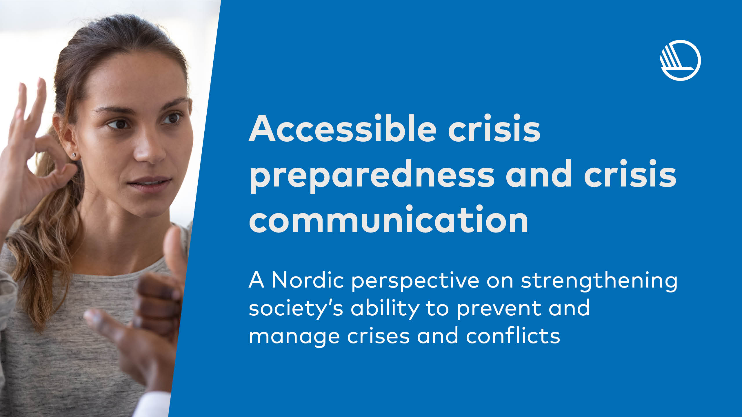 Accessible crisis preparedness and crisis communication. A Nordic perspective on strengthening society's ability to prevent and manage crises and conflicts.