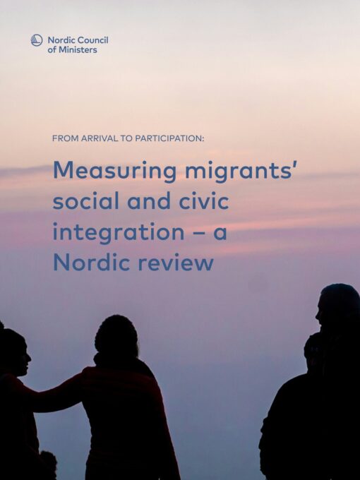 From Arrival to Participation: A review of available indicators on migrants’ social and civic integration in the Nordics