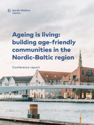 Cover page of the conference report Ageing is living: building age-friendly communities in the Nordic-Baltic region. The Nordic Welfare Centre logo appears in the upper left corner. Large blue title text is placed over a photograph of Copenhagen’s waterfront, featuring modern and historic buildings, a pedestrian bridge crossing the canal, and calm water in the foreground. The subtitle “Conference report” appears below the title. The image has soft, muted tones and an overcast sky.